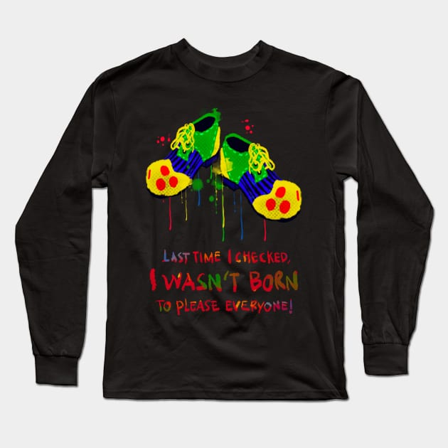 I wasn’t born to please everyone! Long Sleeve T-Shirt by BAJAJU